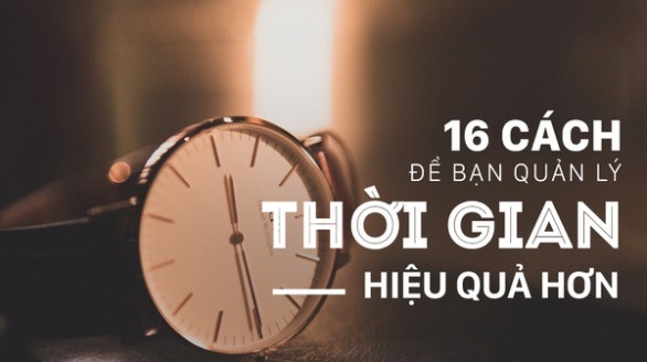 16 cách để bạn quản lý thời gian của mình hiệu quả hơn